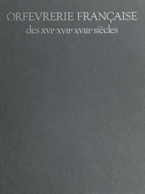 cover image of Orfèvrerie française des XVIe, XVIIe, XVIIIe siècles